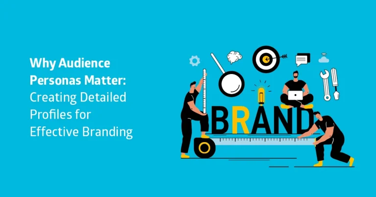 Why Audience Personas Matter: Creating Detailed Profiles for Effective Branding