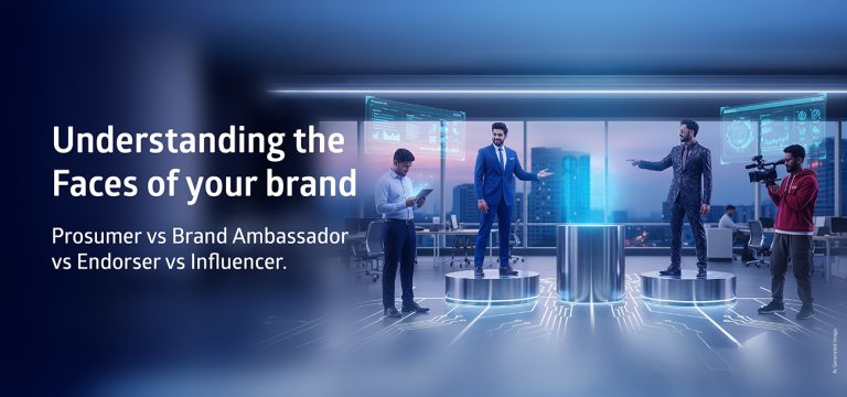 Understanding Faces of your brand – Prosumer vs Brand ambassador vs endorser vs influencer