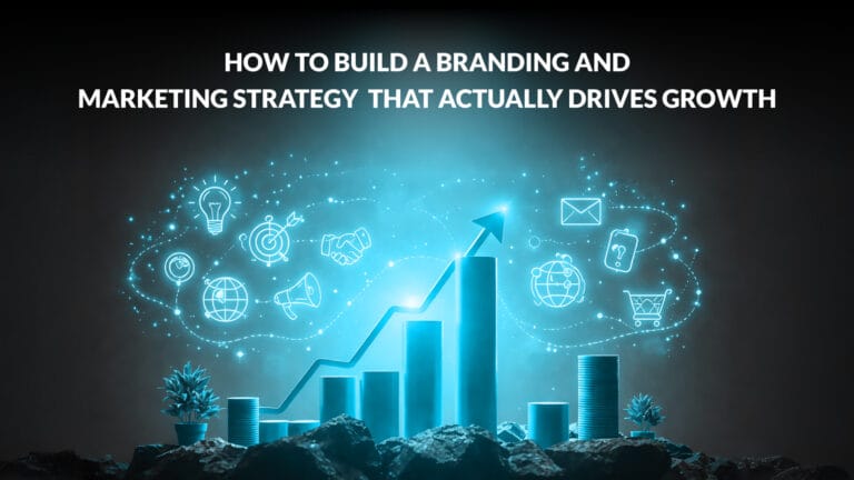 How to Build a Branding and Marketing Strategy That Actually Drives Growth