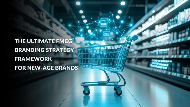 FMCG Branding Strategy: The Framework New-Age Brands Need to Win Shelf, Kitchen, and Habit