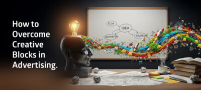 How to Overcome Creative Blocks in Advertising